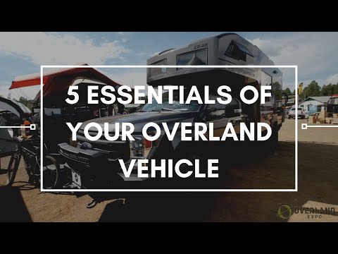 5 Essentials of an Overland Vehicle | Overland Essentials 5 Essentials of an Overland Vehicle | Overland Essentials